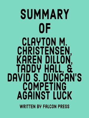 cover image of Summary of Clayton M. Christensen, Karen Dillon, Taddy Hall, & David S. Duncan's Competing Against Luck